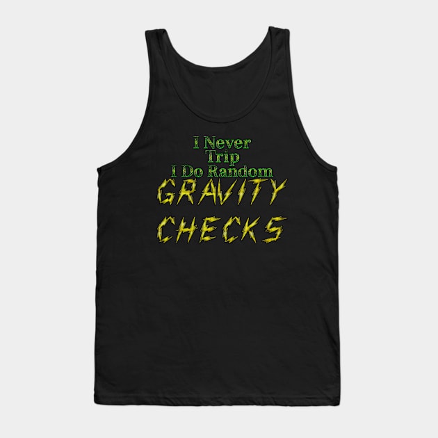 I Never Trip I Do Random Gravity Checks Tank Top by Edward L. Anderson 